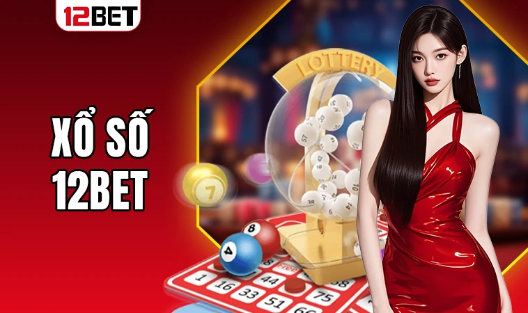 Trải nghiệm chơi xổ số cực đã tại nhà cái 12BET